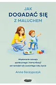 Jak dogadać się z maluchem. Wspieranie rozwoju społecznego i komunikacji od narodzin od czwartego roku życia