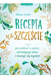 Recepta na szczęście. Czyli jak zadbać,Gobin Robyn