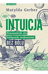 Intuicja. Przewodnik dla lubiących rozkminiać bez bólu