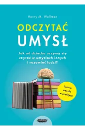 Odczytać umysł. Jak od dziecka uczymy się czytać w umysłach innych i rozumieć ludzi?
