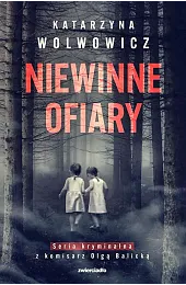 Niewinne ofiary. Seria kryminalna z komisarz,Katarzyna Wolwowicz