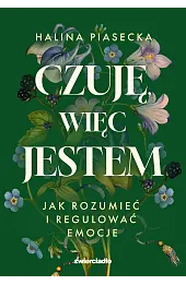Czuję, więc jestem. Jak rozumieć i regulować emocje