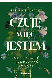 Czuję, więc jestem. Jak rozumieć i,Piasecka Halina