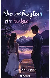 Nie zasłużyłem na ciebie