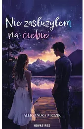 Nie zasłużyłem na ciebieAleksandra Mrozik