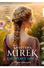 Kwiatowy dwór. Saga dworska. Tom 3Krystyna Mirek
