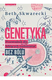 Genetyka. Przewodnik dla lubiących rozkminiać bez bólu