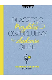 Dlaczego oszukujemy siebie. Przydatne złudzenia