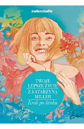 Twoje lepsze życie z Katarzyną Miller. Krok po kroku