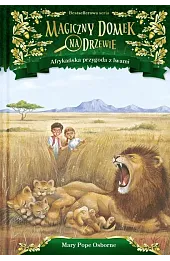 Afrykańska przygoda z lwami. Seria Magiczny domek na drzewie. Część 11