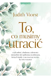 To, co musimy utracićViorst Judith