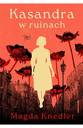 Kasandra w ruinach. Tom 1 (barwione,Magda Knedler