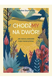 ChodźMY na dwór. Jak natura uratowała moje macierzyństwo