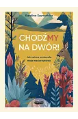 ChodźMY na dwór. Jak natura uratowała moje macierzyństwo