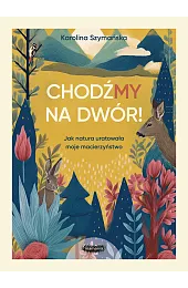 ChodźMY na dwór. Jak natura uratowała,Szymańska Karolina