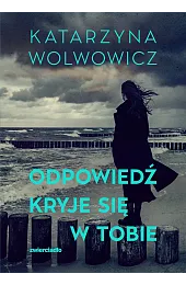 Odpowiedź kryje się w tobieKatarzyna Wolwowicz