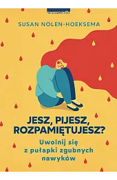 Jesz, pijesz, rozpamiętujesz? Uwolnij się z pułapki zgubnych nawyków