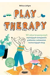 Play therapy. 101 zabaw terapeutycznych