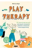 Play therapy. 101 zabaw terapeutycznych