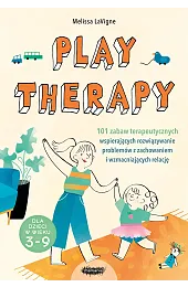 Play therapy. 101 zabaw terapeutycznychLaVigne Melissa