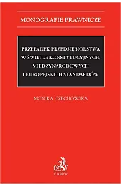 Przepadek przedsiębiorstwa w świetle konstytucyjnych, międzynarodowych i europejskich standardów