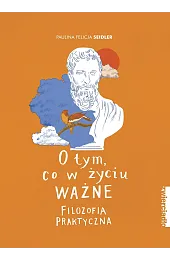 O tym, co w życiu ważne.,Seidler Paulina Felicja