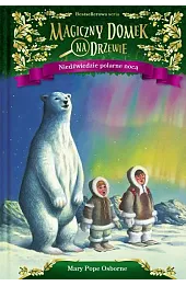 Niedźwiedzie polarne nocą. Seria Magiczny domek na drzewie. Część 12
