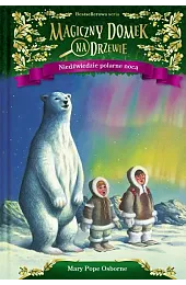 Niedźwiedzie polarne nocą. Seria Magiczny domek,Osborne Mary Pope