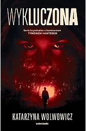 Wykluczona. Komisarz Tymon Hanter. Tom 1Katarzyna Wolwowicz