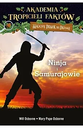 Ninja i samurajowie. Akademia Tropicieli Faktów.,Osborne Mary Pope