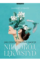 Niepokój, lęk, wstyd. Jak oswoić trudne emocje