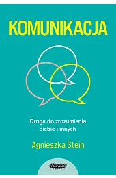 Komunikacja. Droga do zrozumienia siebie i,Agnieszka Stein