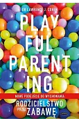 Playful Parenting. Rodzicielstwo przez zabawę