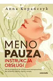 Menopauza. Instrukcja obsługi