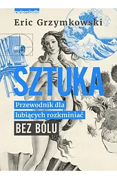 Sztuka. Przewodnik dla lubiących rozkminiać bez bólu
