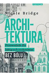 Architektura. Przewodnik dla lubiących rozkminiać bez,Bridge Nicole