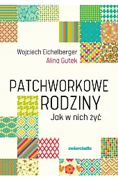 Patchworkowe rodziny. Jak w nich żyć