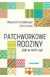 Patchworkowe rodziny. Jak w nich żyćGutek Alina