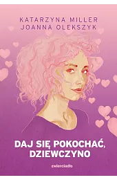 Daj się pokochać dziewczyno (barwione brzegi)Olekszyk Joanna