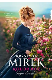 Kolor róż. Saga dworska. Tom 2Krystyna Mirek