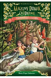 Popołudnie nad Amazonką. Seria Magiczny domek na drzewie. Część 6