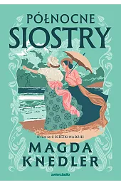 Północne siostry. Seria Ścieżki nadziei. Tom,Magda Knedler