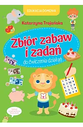 Edukacja domowa. Zbiór zabaw i zadań,Trojańska Katarzyna