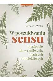W poszukiwaniu sensu. Inspiracje dla wrażliwych, bystrych i dociekliwych