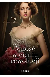Miłość w cieniu rewolucjiMaja Jaszewska