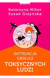 Instrukcja obsługi toksycznych ludzi