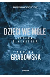Dzieci we mgle. Sprawa ginekologa