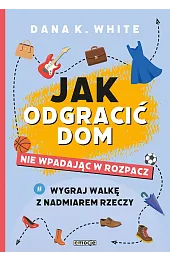 Jak odgracić dom, nie wpadając w rozpacz