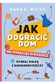 Jak odgracić dom, nie wpadając w rozpacz