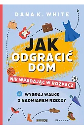 Jak odgracić dom, nie wpadając w,WhiteK. Dana